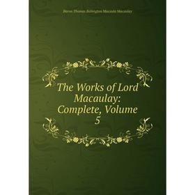 

Книга The Works of Lord Macaulay: Complete, Volume 5