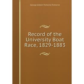 

Книга Record of the University Boat Race, 1829-1883