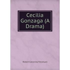 

Книга Cecilia Gonzaga (A Drama)