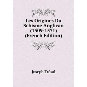 

Книга Les Origines Du Schisme Anglican (1509-1571)