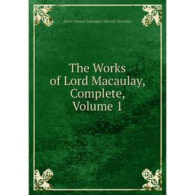 

Книга The Works of Lord Macaulay, Complete, Volume 1
