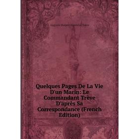 

Книга Quelques Pages De La Vie D'un Marin: Le Commandant Trève D'après Sa Correspondance (French Edition)