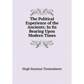 

Книга The Political Experience of the Ancients: In Its Bearing Upon Modern Times