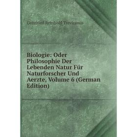 

Книга Biologie: Oder Philosophie Der Lebenden Natur Für Naturforscher Und Aerzte, Volume 6 (German Edition)