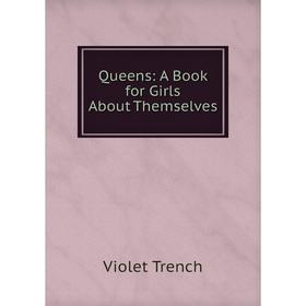 

Книга Queens: A Book for Girls About Themselves