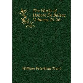 

Книга The Works of Honoré De Balzac, Volumes 25-26