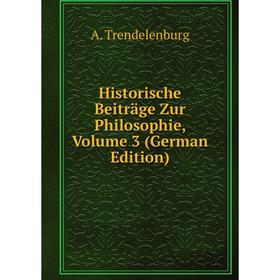 

Книга Historische Beiträge Zur Philosophie, Volume 3 (German Edition)