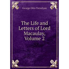 

Книга The Life and Letters of Lord Macaulay, Volume 2