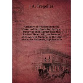 

Книга A History of Hoddesdon in the County of Hertfordshire: Being a Survey of That Hamlet from the Earliest Times, with an Account of Its Ancient Man