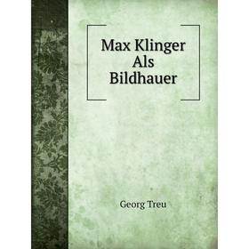 

Книга Max Klinger Als Bildhauer