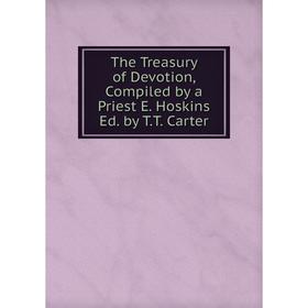 

Книга The Treasury of Devotion, Compiled by a Priest E. Hoskins Ed. by T.T. Carter