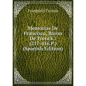 

Книга Memoria s De Francisco, Baron De Trenck: (217-416 P)
