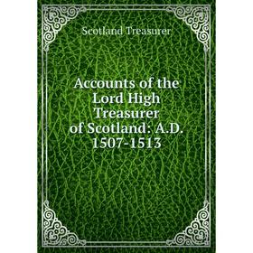 

Книга Accounts of the Lord High Treasurer of Scotland: A.D. 1507-1513