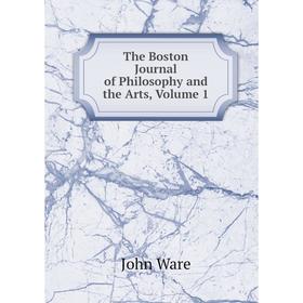 

Книга The Boston Journal of Philosophy and the Arts, Volume 1