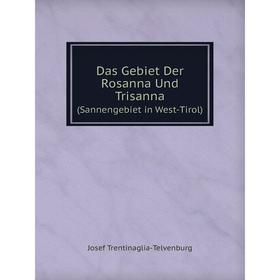 

Книга Das Gebiet Der Rosanna Und Trisanna(Sannengebiet in West-Tirol)