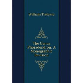 

Книга The Genus Phoradendron: A Monographic Revision