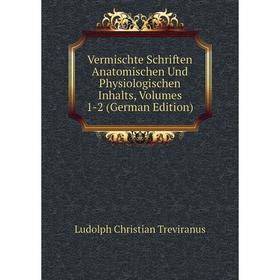 

Книга Vermischte Schriften Anatomischen Und Physiologischen Inhalts, Volumes 1-2 (German Edition)