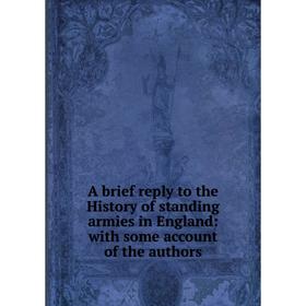 

Книга A brief reply to the History of standing armies in England: with some account of the authors