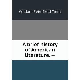 

Книга A brief history of American literature. -