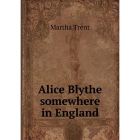 

Книга Alice Blythe somewhere in England