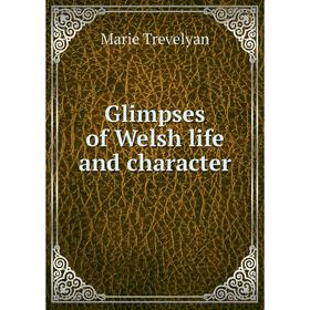 

Книга Glimpses of Welsh life and character