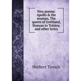 

Книга New poems: Apollo & the seaman, The queen of Gothland, Stanzas to Tolstoy, and other lyrics