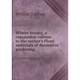 

Книга Winter botany, a companion volume to the author's Plant materials of decorative gardening