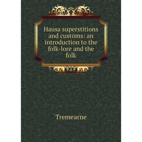 

Книга Hausa superstitions and customs: an introduction to the folk-lore and the folk