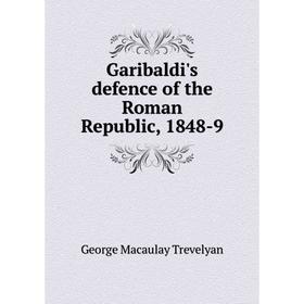 

Книга Garibaldi's defence of the Roman Republic, 1848-9