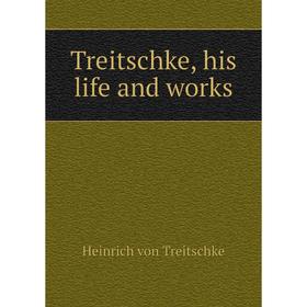 

Книга Treitschke, his life and works