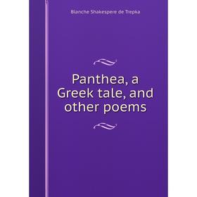 

Книга Panthea, a Greek tale, and other poems