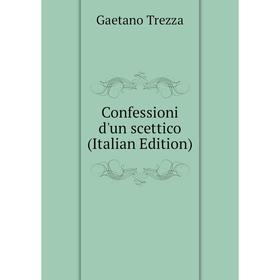 

Книга Confessioni d'un scettico (Italian Edition)