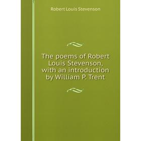 

Книга The poems of Robert Louis Stevenson, with an introduction by William P. Trent