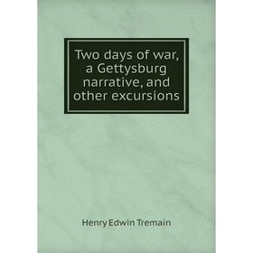 

Книга Two days of war, a Gettysburg narrative, and other excursions