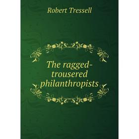 

Книга The ragged-trousered philanthropists
