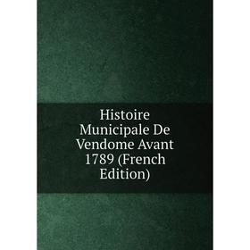 

Книга Histoire Municipale De Vendome Avant 1789 (French Edition)