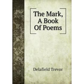 

Книга The Mark, A Book Of Poems