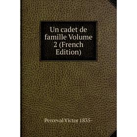 

Книга Un cadet de famille Volume 2 (French Edition)