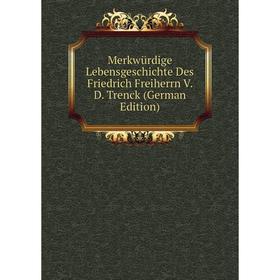 

Книга Merkwürdige LebensGeschichte Des Friedrich Freiherrn V D Trenck