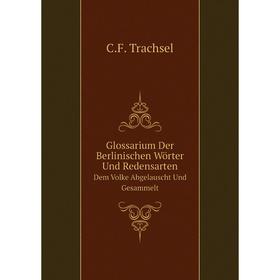 

Книга Glossarium Der Berlinischen Wörter Und RedensartenDem Volke Abgelauscht Und Gesammelt