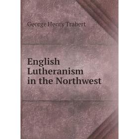 

Книга English Lutheranism in the Northwest
