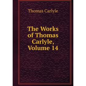 

Книга The Works of Thomas Carlyle, Volume 14