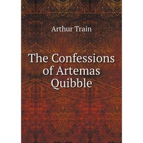 

Книга The Confessions of Artemas Quibble