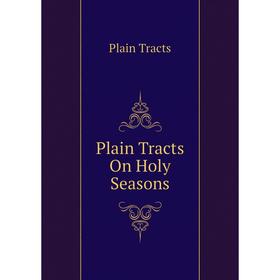 

Книга Plain Tracts On Holy Seasons