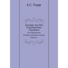 

Книга Auszüge Aus Den Französischen ClassikernZur Allgemeinen Schulencyclopädie Gehörig. Volume 1