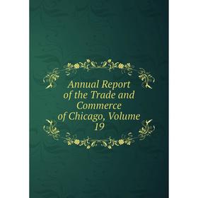 

Книга Annual Report of the Trade and Commerce of Chicago, Volume 19