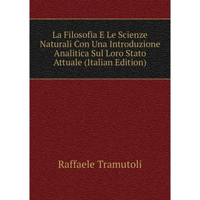 

Книга La Filosofia E Le Scienze Naturali Con Una Introduzione Analitica Sul Loro Stato Attuale