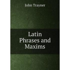 

Книга Latin Phrases and Maxims