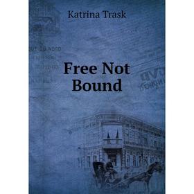 

Книга Free Not Bound