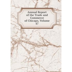 

Книга Annual Report of the Trade and Commerce of Chicago, Volume 47